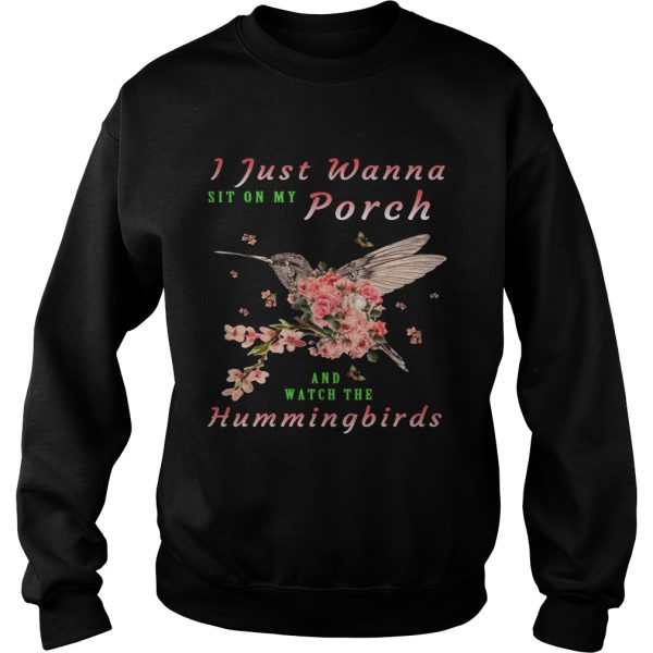 I just wanna sit on Porch and watch the hummingbirds shirt