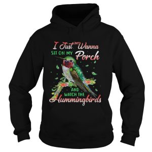 I just wanna sit on my porch and watch the Hummingbirds shirt 2