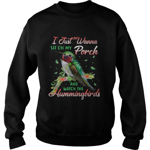 I just wanna sit on my porch and watch the Hummingbirds shirt