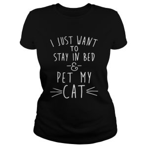 I just want to stay in bed and pet my cat shirt 4