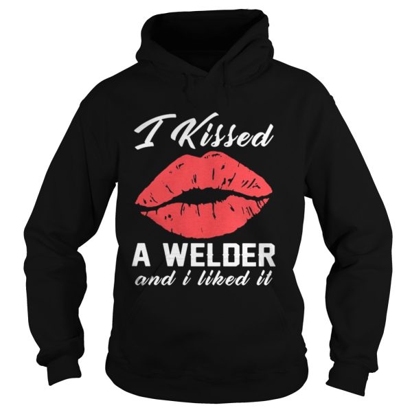 I kissed a Welder and I liked it shirt