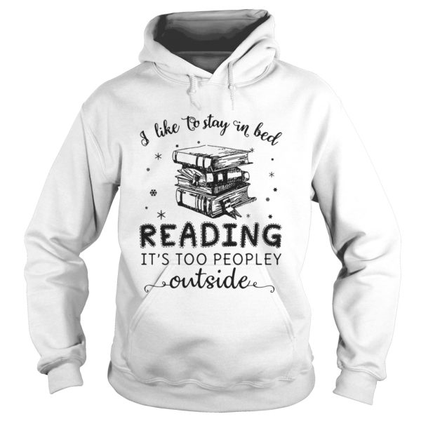 I like to stay in bed reading its too peopley outside shirt