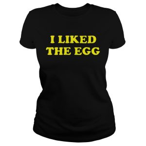 I liked the egg shirt 1 I liked the egg shirt 2