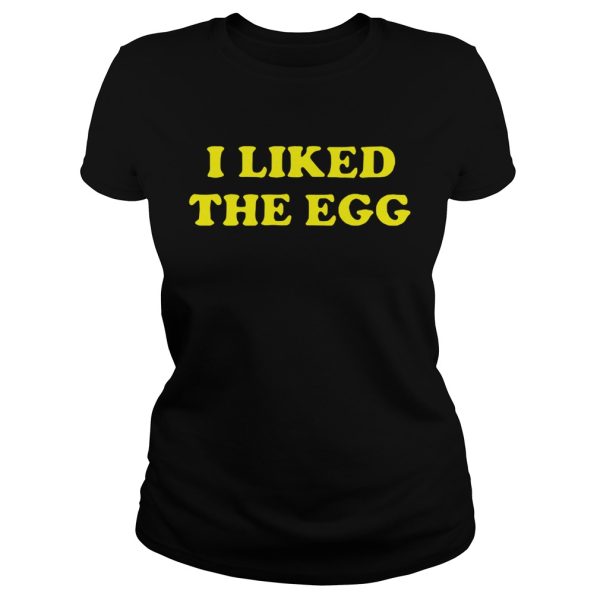 I liked the egg shirt