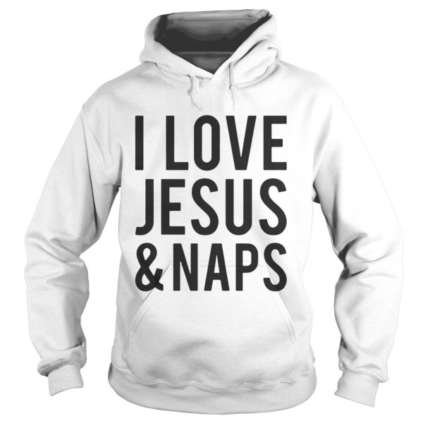 I love Jesus and naps shirt