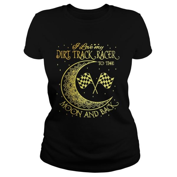 I love my Dirt Track Racer to the moon and back shirt