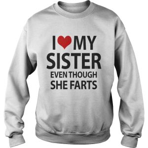 I love my sister even thought she farts shirt 3