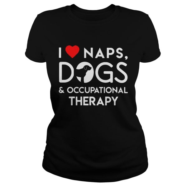 I love naps dogs and occupational therapy shirt