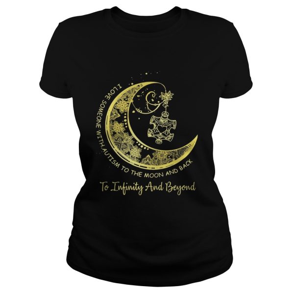 I love someone with autism to the moon and back to Infinity and beyond shirt