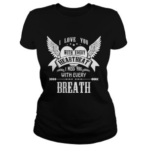 I love you with every heartbeat I miss you with every breath shirt 2