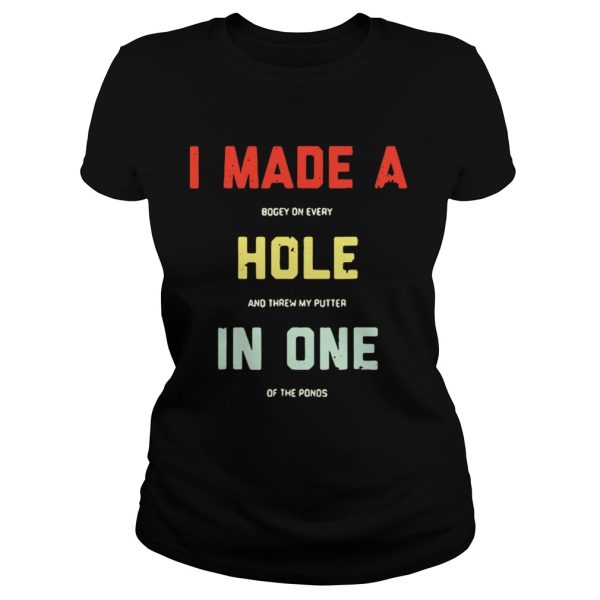 I made a bogey on every hole and threw my putter in one of the ponds shirt