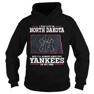 I may live in North Dakota but I'll always have the Yankees in my DNA shirt 2