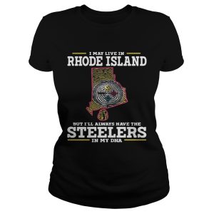 I may live in Rhode Island but I'll always have the Steelers in my DNA shirt 1