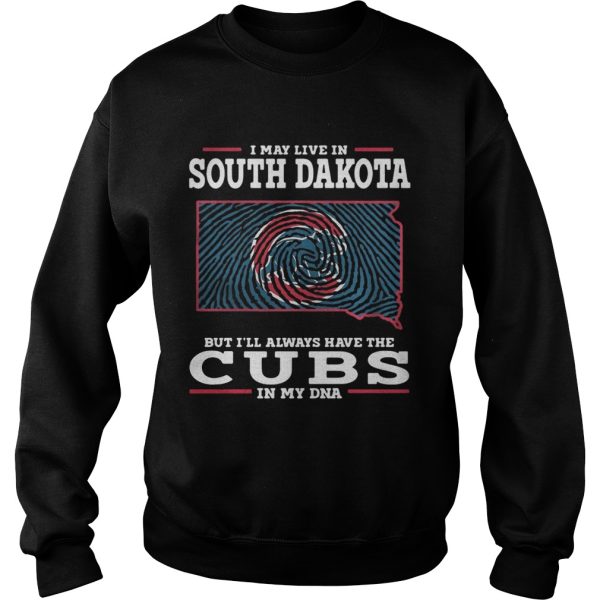 I may live in South Dakota but I’ll always have the Cubs in my DNA shirt