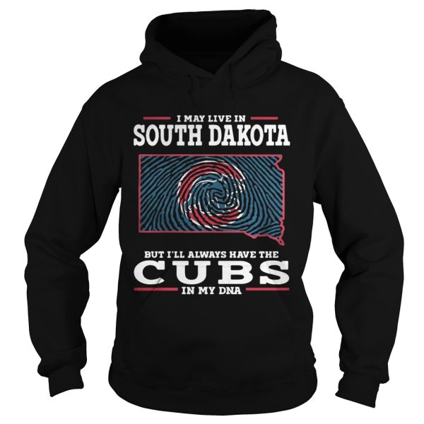 I may live in South Dakota but I’ll always have the Cubs in my DNA shirt