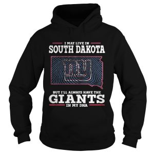 I may live in South Dakota but I'll always have the Giants in my DNA shirt 2