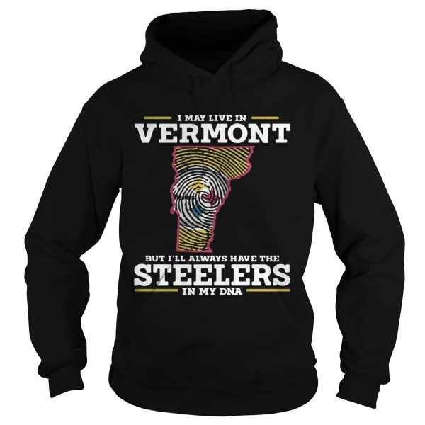 I may live in Vermont but I’ll always have the Steelers in my DNA shirt