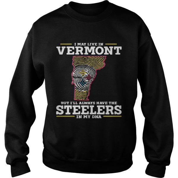 I may live in Vermont but I’ll always have the Steelers in my DNA shirt