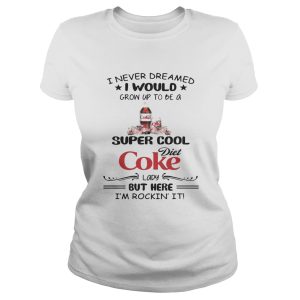 I never dreamed I would grow up to be a super cool Diet Coke lady but here I'm rockin' it shirt 2