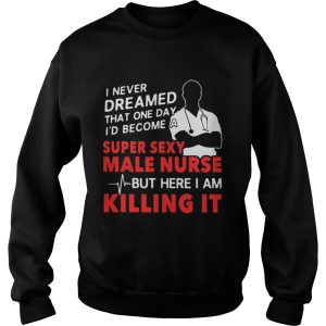 I never dreamed that one day I'd become a super sexy male nurse shirt 3