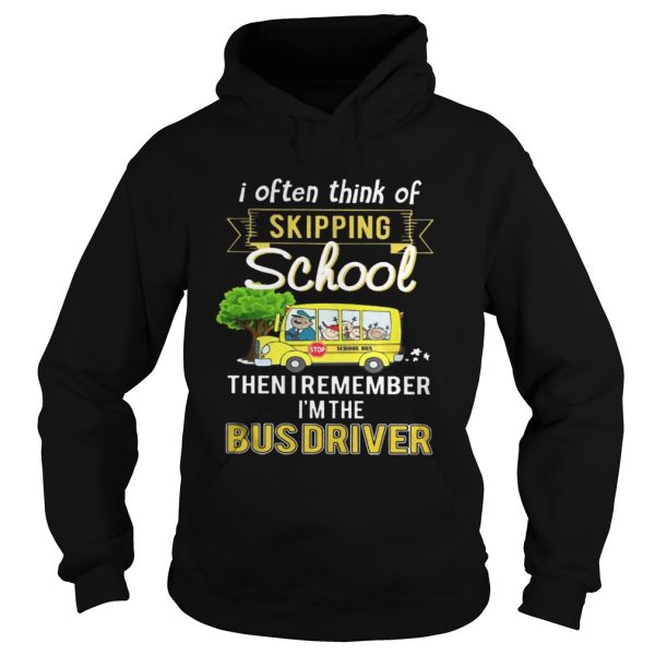 I often think of skipping school then I remember Im the bus driver tshirt