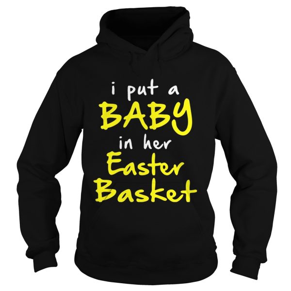 I put a baby in her easter basket funny pregnancy announ cement easter t-shirt