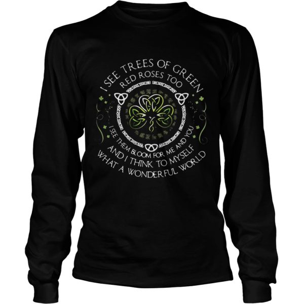 I see trees of green red roses too I see them bloom for me and you T-Shirt