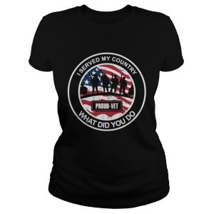 I served my country what did you do shirt 1 I served my country what did you do shirt 2