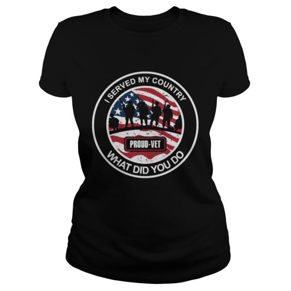 I served my country what did you do shirt