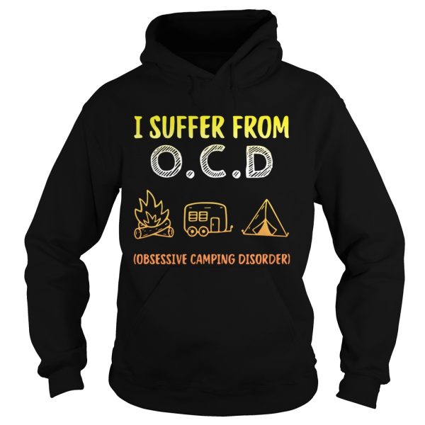 I suffer from OCD obsessive camping disorder shirt