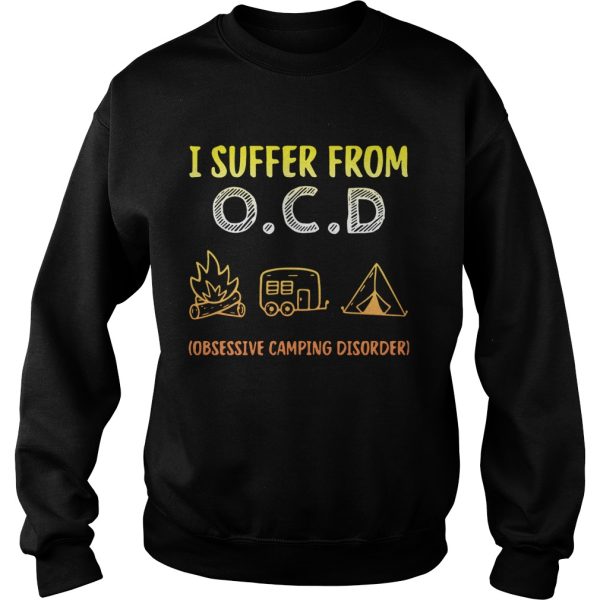 I suffer from OCD obsessive camping disorder shirt