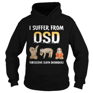 I suffer from OSD Obsessive Sloth Disorder shirt 2