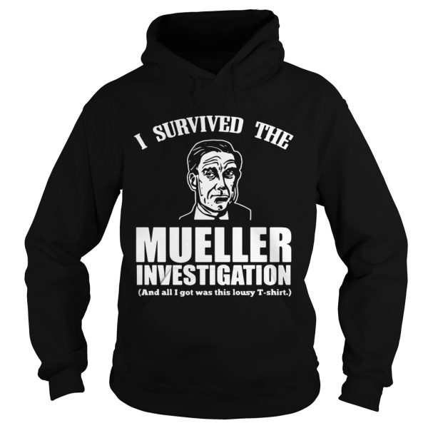 I survived the mueller investigation and all I got was this lousy shirt