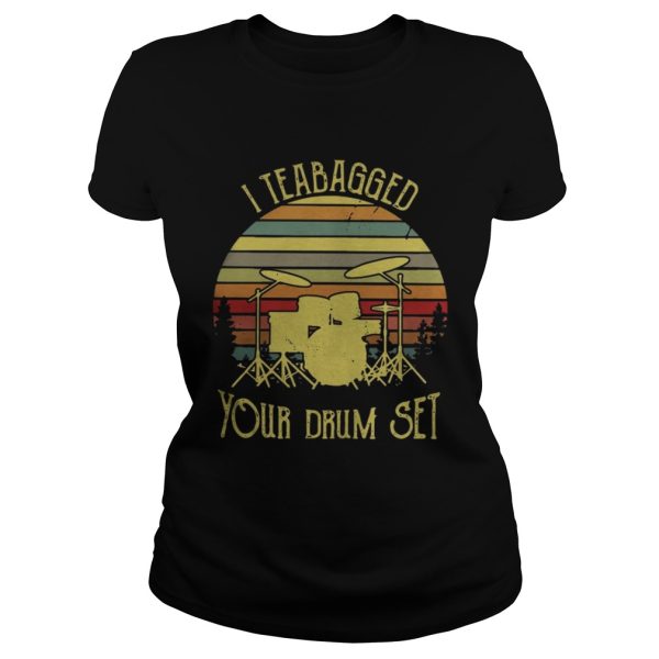 I teabagged your drum set vintage shirt