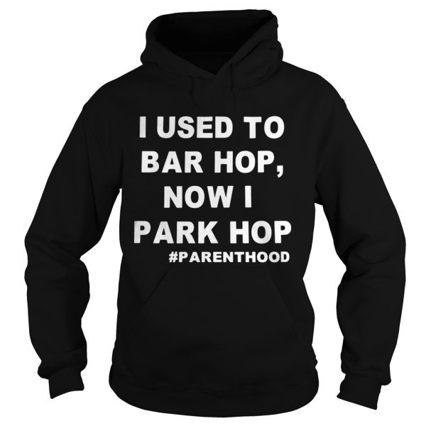 I used to bar hop now I park hop parenthood shirt