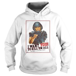 I want you to kill em all become a citizen today shirt 1