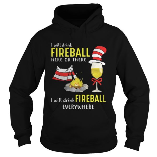 I will drink fireball here or there I will drink fireball everywhere shirt