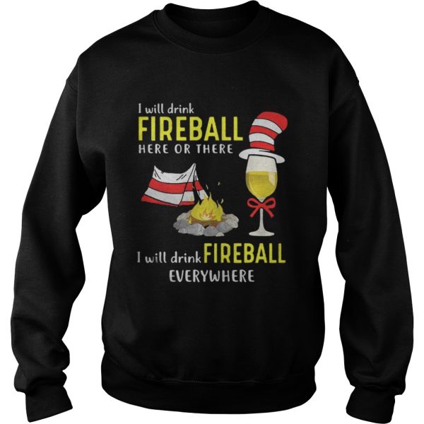 I will drink fireball here or there I will drink fireball everywhere shirt