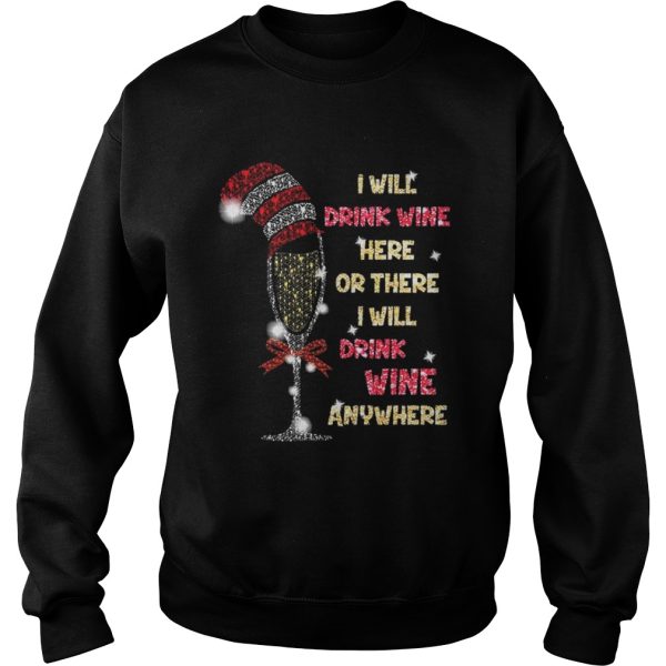 I will drink wine here or there I will drink wine anywhere christmas shirt