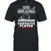 Ice Hockey Mom Some People Have To Wait Their Entire Lives To Meet Their Favorite Player I Raised Mine Shirt