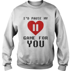 Id pause my game for you shirt 2