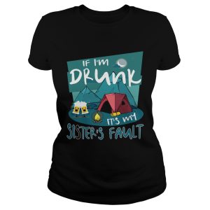 If I'm Drunk Its My Sisters Fault T Shirt 1