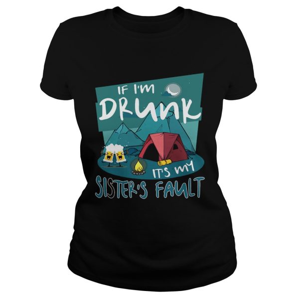 If I’m Drunk Its My Sisters Fault T-Shirt