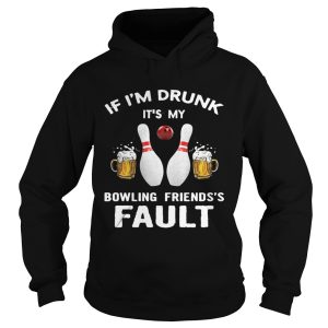 If I'm drunk It's my bowling friend's fault shirt 2