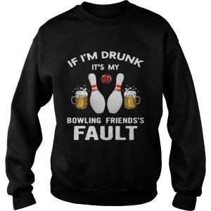 If I'm drunk It's my bowling friend's fault shirt 3