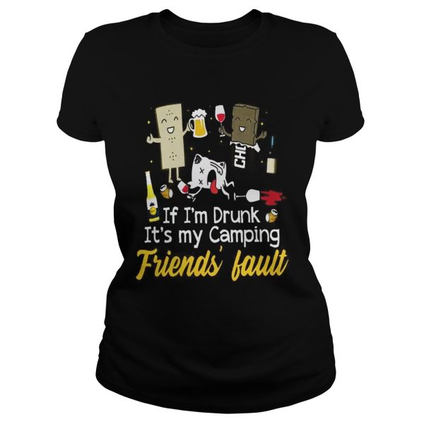 If I’m drunk it’s my camping friend’s fault shirt