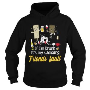 If I'm drunk it's my camping friend's fault shirt 2
