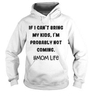 If I Cant Bring My Kids Im Probably Not Coming Mom Life Shirt 1