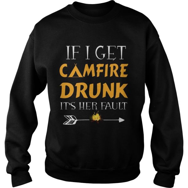 If I Get Camfire Drunk It’s Her Fault T-Shirt