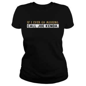 If I ever go missing call Joe Kenda shirt 1